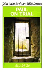 Paul on Trial (John MacArthur's Bible Studies)