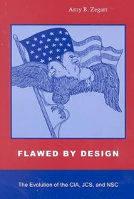 Flawed by Design: The Evolution of the Cia, Jcs, and Nsc