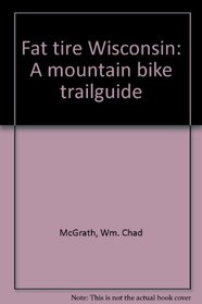 Fat tire Wisconsin: A mountain bike trailguide