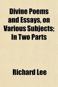 Divine Poems and Essays, on Various Subjects; In Two Parts