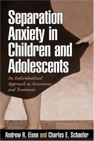 Separation Anxiety in Children and Adolescents : An Individualized Approach to Assessment and Treatment