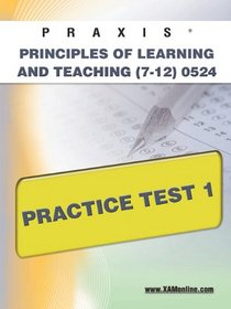 PRAXIS Principles of Learning and Teaching (7-12) 0524 Practice Test 1