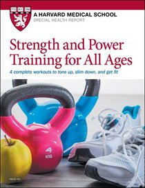 Strength and Power Training for All Ages: 4 complete workouts to tone up, slim down, and get fit