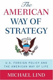 The American Way of Strategy: U.S. Foreign Policy and the American Way of Life