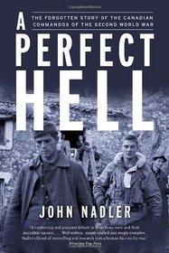 A Perfect Hell: The Forgotten Story of the Canadian Commandos of the Second World War
