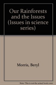 Our Rainforests and the Issues (Issues in science series)