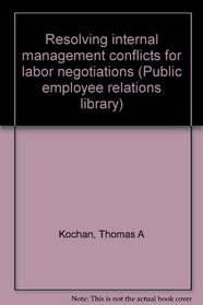 Resolving internal management conflicts for labor negotiations (Public employee relations library)