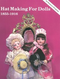 Hat Making for Dolls 1855 -1916