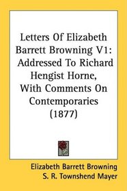 Letters Of Elizabeth Barrett Browning V1: Addressed To Richard Hengist Horne, With Comments On Contemporaries (1877)