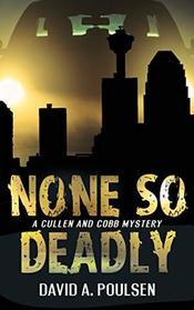 None So Deadly: A Cullen and Cobb Mystery