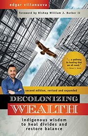 Decolonizing Wealth: Indigenous Wisdom to Heal Divides and Restore Balance (Second Edition)