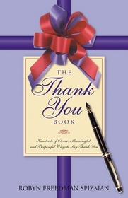 The Thank-You Book: Hundreds of Clever, Meaningful, and Purposeful Ways to Say Thank You