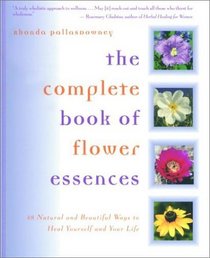 The Complete Book of Flower Essences: 48 Natural and Beautiful Ways to Heal Yourself and Your Life