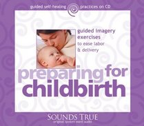 Preparing for Childbirth: Guided Imagery Exercises to Ease Labor and Delivery