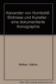 Alexander von Humboldt: Bildnisse und Kunstler : eine dokumentierte Ikonographie (German Edition)