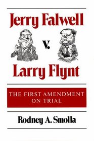 Jerry Falwell V. Larry Flynt: The First Amendment on Trial