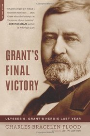 Grant's Final Victory: Ulysses S. Grant's Heroic Last Year