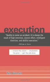 Execution: Create the Vision. Implement the Plan. Get the Job Done.