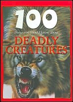 100 Things You Should Know About Deadly Creatures