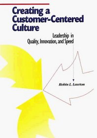 Creating a Customer-Centered Culture: Leadership in Quality, Innovation, and Speed