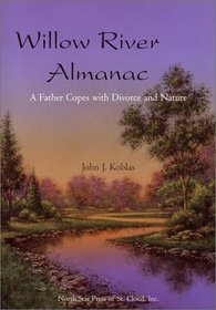 Willow River Almanac: A Father Copes With Divorce and Nature (Outdoor Essays & Reflections)