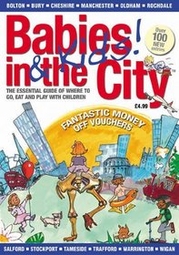 Babies and Kids in the City 2010: Greater Manchester Guide of Where to Go, Eat and Play with Children