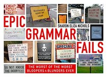 Epic Grammar Fails: The Worst of the Worst Bloopers and Blunders Ever