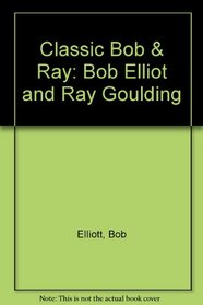 Classic Bob & Ray: Bob Elliot and Ray Goulding