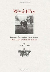 Wm & H'ry: Literature, Love, and the Letters between Wiliam and Henry James (Muse Books)