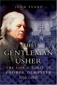 The Gentleman Usher: The Life And Times Of George Dempster (1732-1818) : Member of Parliament and Laird of Dunnichen and Skibo