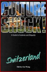 Culture Shock! Switzerland: A Guide to Customs and Etiquette
