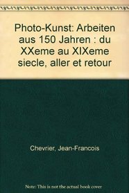 Photo-Kunst: Arbeiten aus 150 Jahren : du XXeme au XIXeme siecle, aller et retour (German Edition)