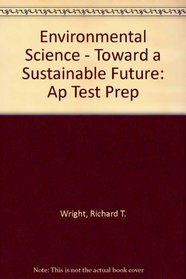 Environmental Science - Toward a Sustainable Future: Ap Test Prep