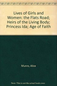 Lives of Girls and Women: the Flats Road; Heirs of the Living Body; Princess Ida; Age of Faith