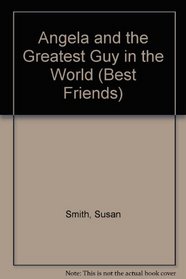Angelea and the Greatest Guy in the World (Best Friends, Bk 6)