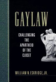 Gaylaw: Challenging the Apartheid of the Closet