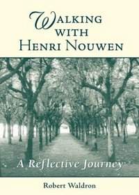 Walking With Henri Nouwen: A Reflective Journey