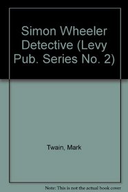 Simon Wheeler Detective (Levy Pub. Series No. 2)