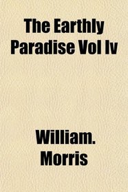 The Earthly Paradise Vol Iv