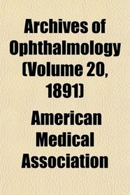 Archives of Ophthalmology (Volume 20, 1891)