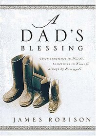 A Dad's Blessing : Sometimes in Words, Sometimes Through Touch, Always by Example