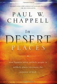 In Desert Places: What Happens When Unlikely People in Unlikely Places Encounter the Presence of God