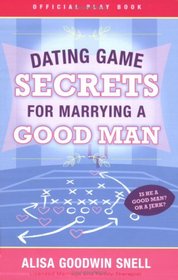 Dating Game Secrets for Marrying a Good Man (Official Play Books)