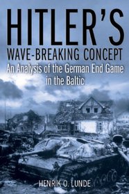 HITLER'S WAVE-BREAKING CONCEPT: An Analysis of the German End-Game in the Baltic, 1944-45