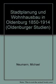 Stadtplanung und Wohnhausbau in Oldenburg: 1850-1914 (Oldenburger Studien) (German Edition)