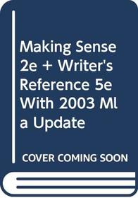 Making Sense 2e & Writer's Reference 5e with 2003 MLA Update