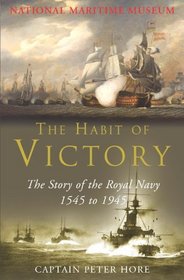 The Habit of Victory: The Story of the Royal Navy 1545 to 1945 (National Maritime Museum)