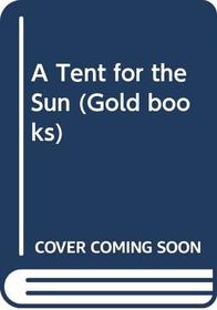 A Tent for the Sun (Gold Books)