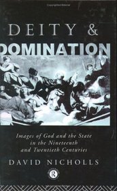 Deity and Domination: Images of God and the State in 19th and 20th Centuries (Hulsean Lectures)
