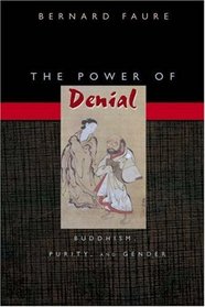 The Power of Denial : Buddhism, Purity, and Gender (Buddhisms: A Princeton University Press Series)
